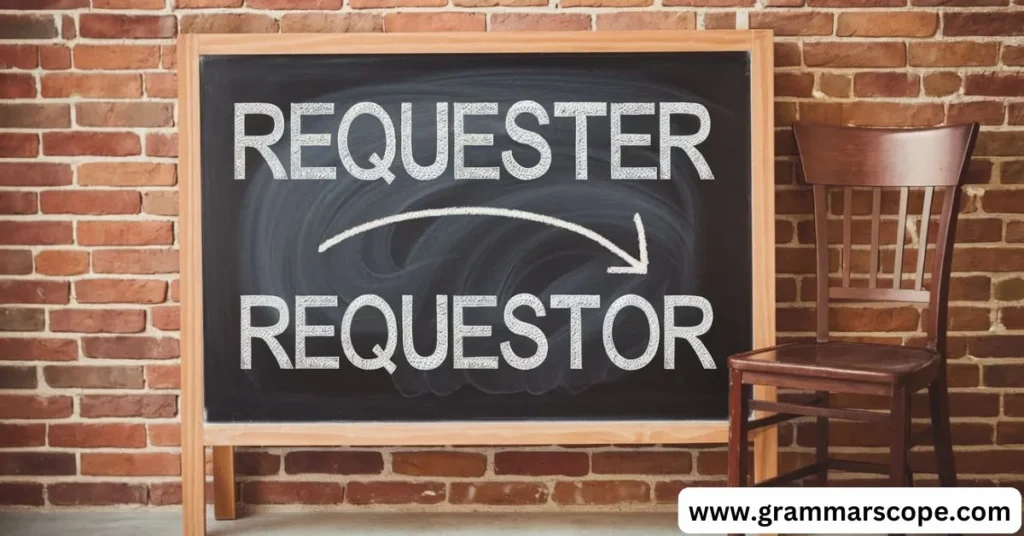 “Requester” vs. “Requestor”