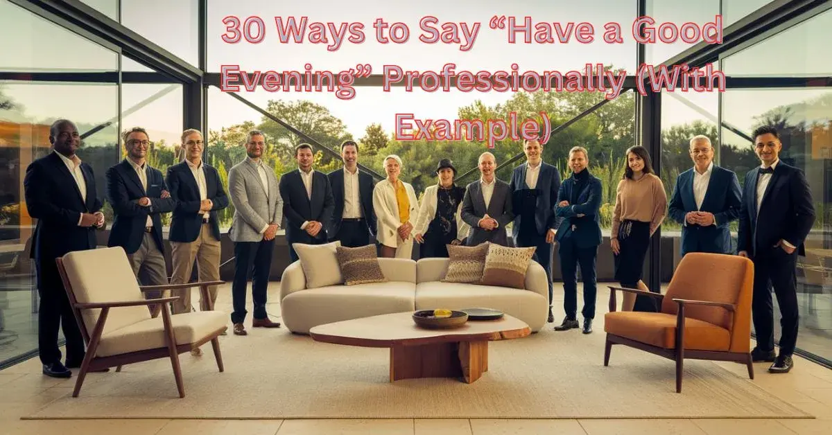 30 Ways to Say “Have a Good Evening” Professionally (With Example)