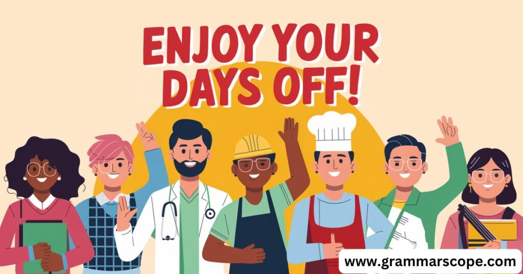 Enjoy Your Days Off!