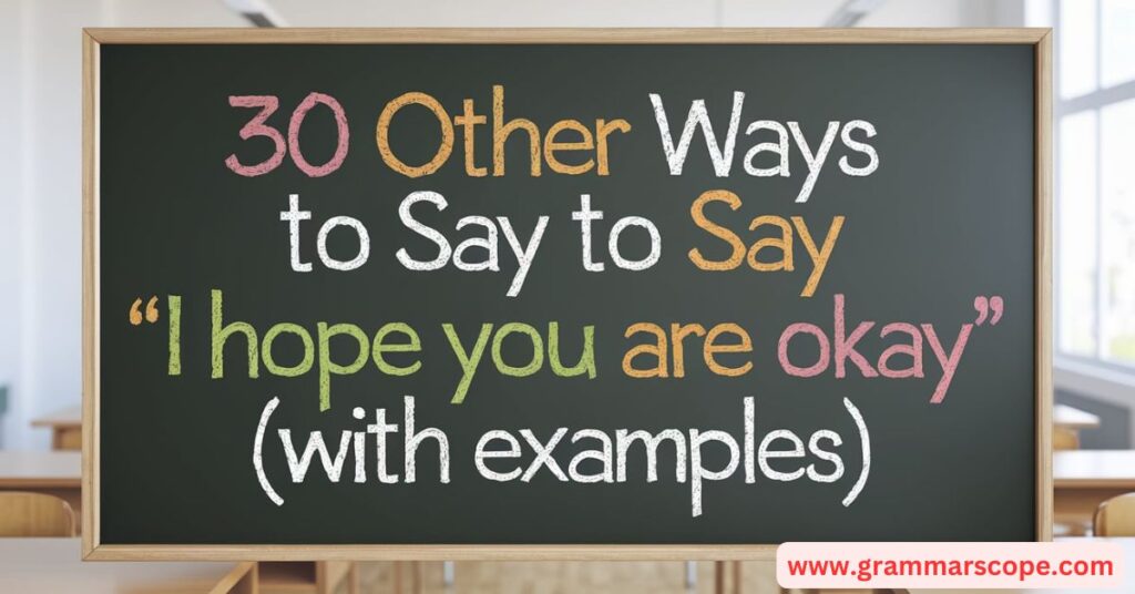 30 Other Ways to Say "I Hope You Are Okay" (With Examples)