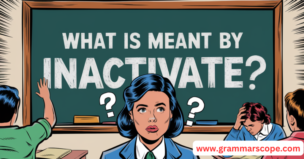 Meant By Inactivate