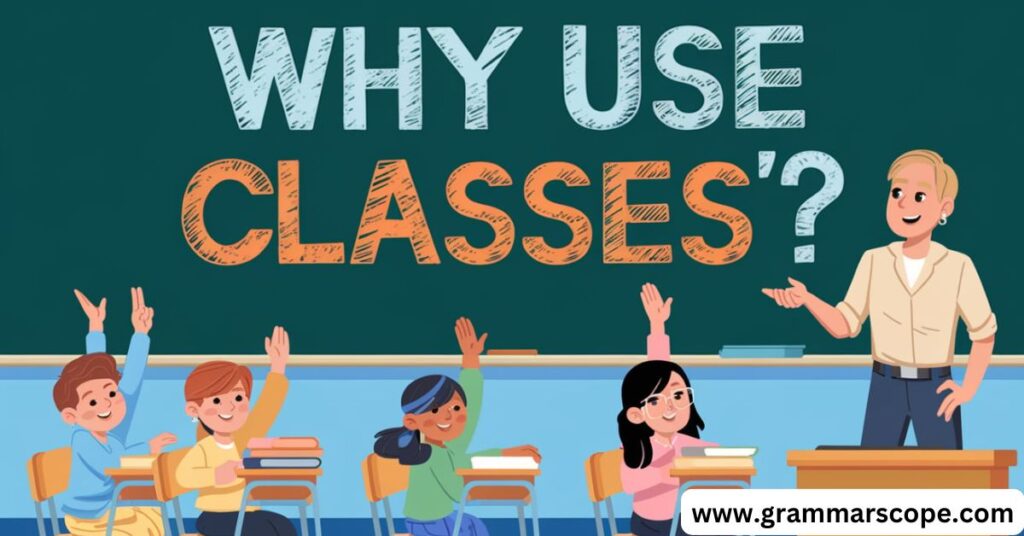 Why Use Classes’?