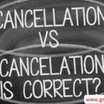 Cancellation vs Cancelation: Which Spelling is Correct?