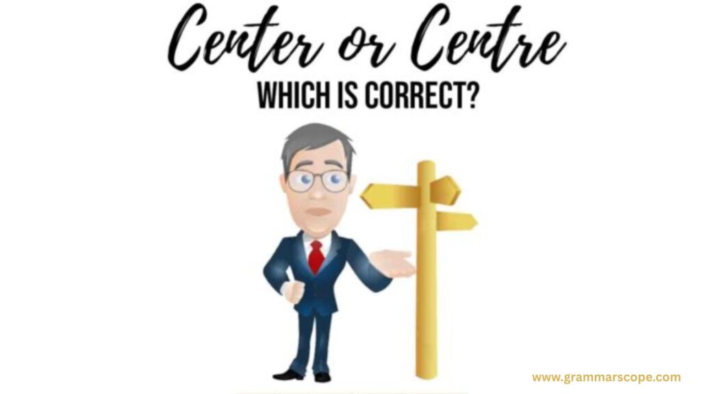 Center vs Centre the Spelling Difference