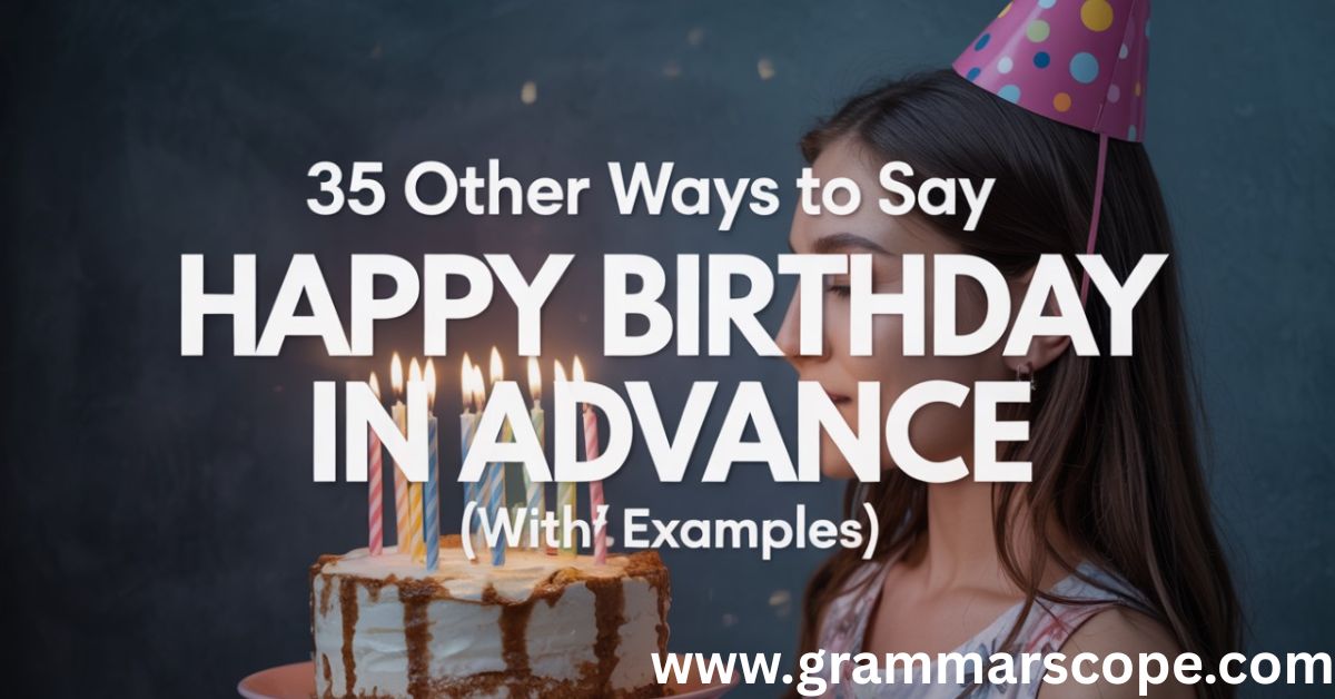 35 Other Ways to Say “Happy Birthday in Advance” (With Examples)