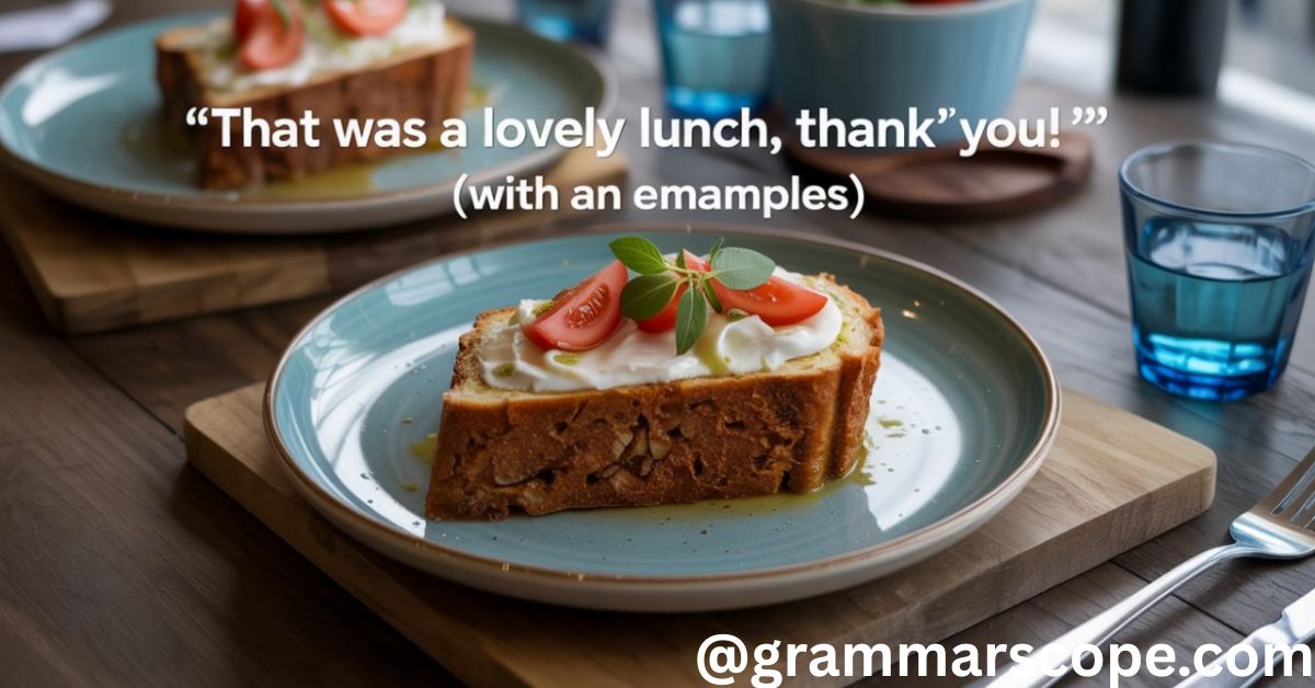 “That Was a Lovely Lunch, Thank You!”