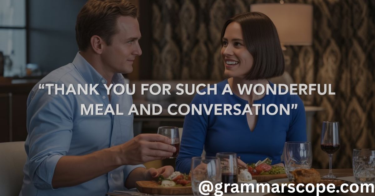“Thank You for Such a Wonderful Meal and Conversation.