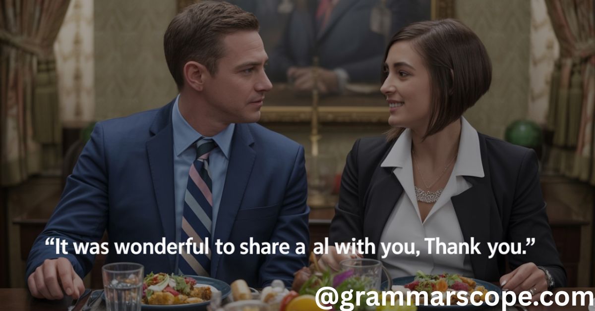 “It Was Wonderful to Share a Meal with You, Thank You.”