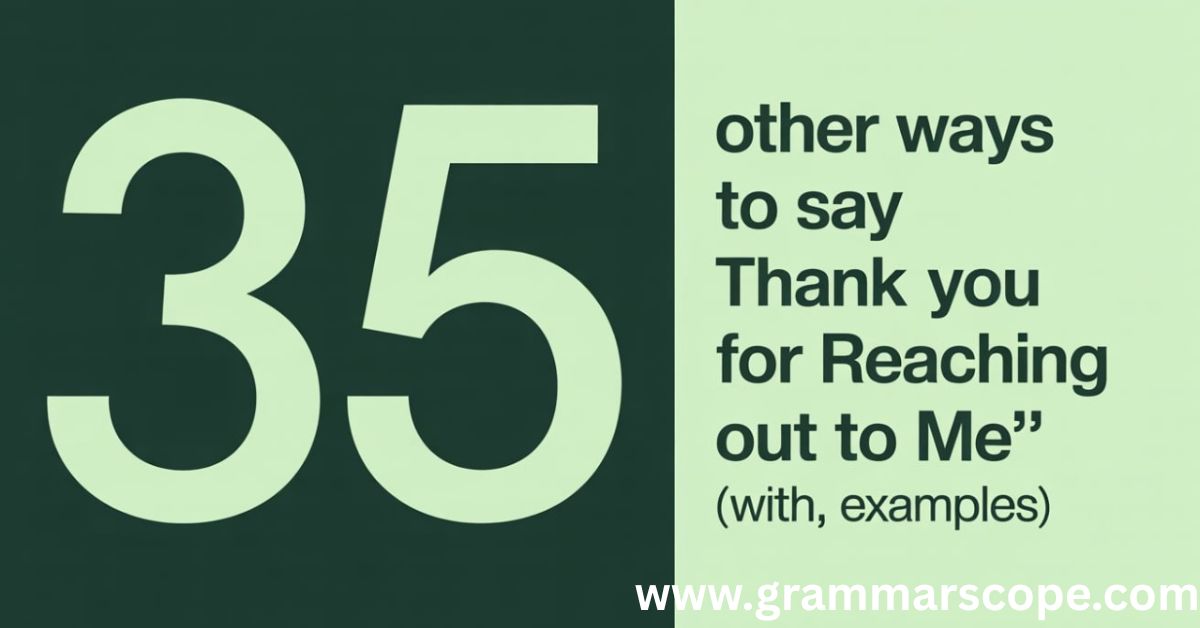 35 Other Ways to Say “Thank You for Reaching Out to Me” (With Examples)