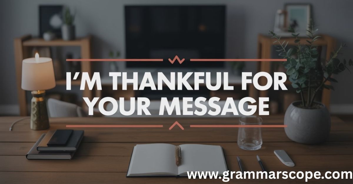 I’m Thankful for Your Message
