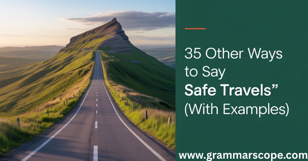 35 Other Ways to Say “Safe Travels” (With Examples)