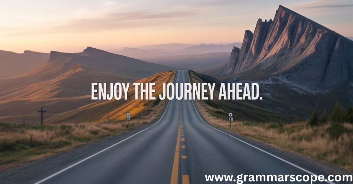 Enjoy the Journey Ahead