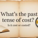 What’s the Past Tense of Cost: Is It Cost or Costed?