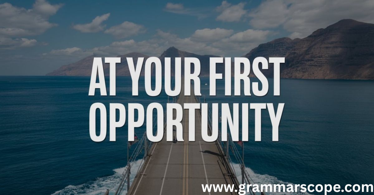 At Your First Opportunity
