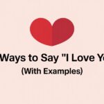 20 Ways to Say "I Love You" (with Examples)