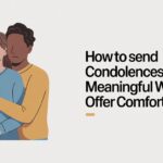 How to Send Condolences: Meaningful Ways to Offer Comfort