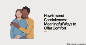 How to Send Condolences: Meaningful Ways to Offer Comfort