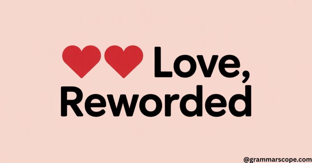 ❤️ Love, Reworded
